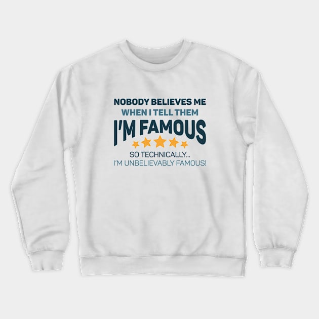 Unbelievably Famous Crewneck Sweatshirt by Cherrific